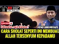 💥 SUBHANALLAH !! CARA SHOLAT SEPERTI INI MEMBUAT ALLAH TERSENYUM PADAMU - USTADZ AMMI NUR BAITS