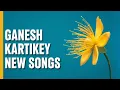 Lagu Ganesh Kartikey - NEW SONGS | Ep 82