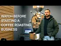 Starting a Coffee Roasting Business - What I wish I did before starting