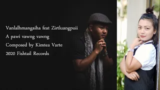 Download Vanlalhmangaiha feat Zirtluangpuii A pawi vawng vawng (Official music Video) MP3