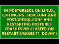 In PostgreSQL on Linux editing pg - hba conf and postgresql conf and restarting Postgres crashes