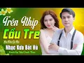 Lagu ✔️ VIDEO/MV Trên Nhịp Cầu Tre Liên Khúc Bolero Gia Tiến Nhạc Lính Xưa Ngọt Ngào Say Đắm Nhiều Thế Hệ