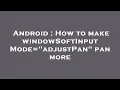 Android How to make windowSoftInputMode adjustPan pan more