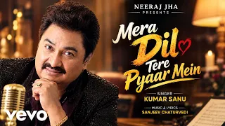 Kumar Sanu, Sanjeev Chaturvedi - Mera Dil Tere Pyaar Mein (Official Music Video)
