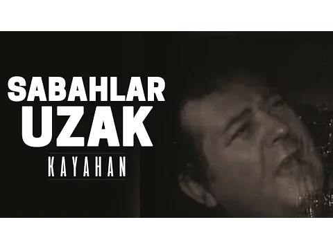 Download MP3 Kayahan - Sabahlar Uzak (Video Klip)