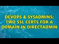 DevOps SysAdmins Two SSL certs for a domain in DirectAdmin 3 Solutions