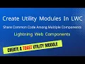 Create Utility Module and share code among multiple components in LWC Salesforce