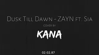 Download Dusk Till Dawn - ZAYN ft. Sia (Cover and Arrangement by KANA) MP3