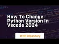 How to change python version in vscode 2024