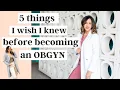 5 things I wish I knew before becoming an OBGYN