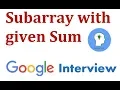 Google Coding Interview Question and Answer Subarray with given Sum
