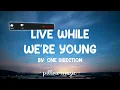 Live While Were Young - One Direction (Lyrics) 🎵