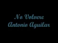 No Volvere (I Won't Return) - Antonio Aguilar (Letra - Lyrics)
