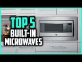 Top 5 Best Built in Microwaves In 2025 Reviews and Buying Guide