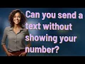 Can you send a text without showing your number