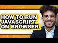 How to Run Javascript on Browser updated