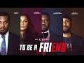 Download Lagu TO BE A FRIEND. STARRING. KUNLE REMI,BIMBO ADEMOYE  UZOR ARUKWE, DEYEMI OKANLAWON.LATEST MOVIE 2025