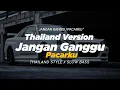 Download Lagu DJ JANGAN GANGGU PACARKU THAILAND STYLE x SLOW BASS \