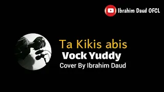 Download Ta Kikis Abis Cipt, Gunawan Vock Yuddy Cover By Ibrahim Daud Lagi Viral Di Tik tok MP3