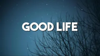 g eazy kehlani good life lyrics 