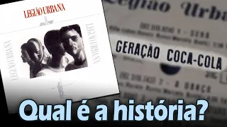 Qual é a história de... "GERAÇÃO COCA-COLA"? (Legião Urbana)