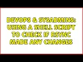 DevOps SysAdmins Using a shell script to check if rsync made any changes
