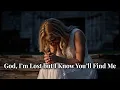 Lagu God, I’m Lost but I Know You’ll Find Me | Worship Song for Wandering Souls Holding On