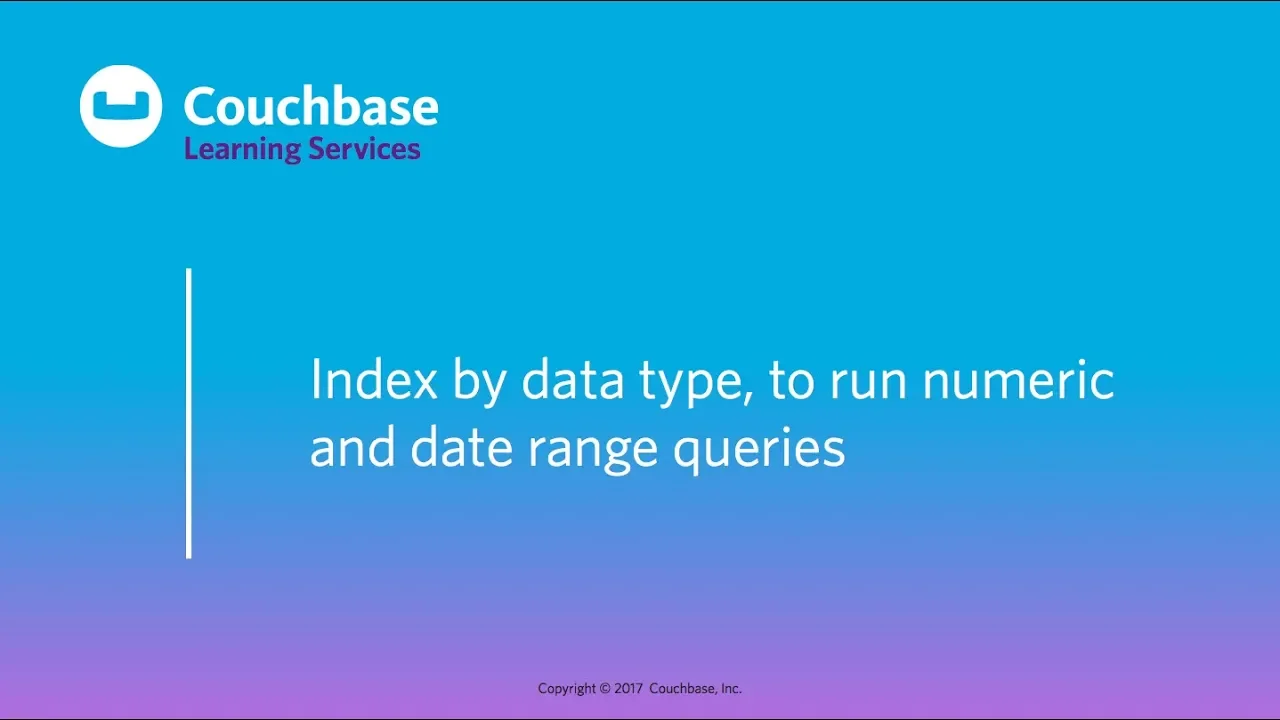 CB121 Lesson 8 - Index by data type, to run numeric and date range queries