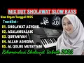 MIX DUT SHOLAWAT SLOW BASS 2025 || SHOLAWAT PENYEJUK HATI BASS MANTAP