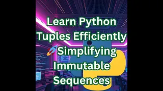 Learn Python Tuples Fast Immutable Sequences Made Simple