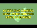 Access java control panel when Control panel is blocked