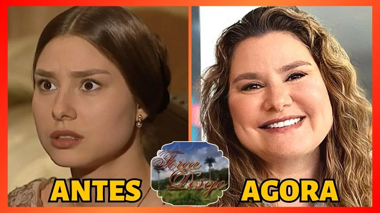 ???? FORÇA DE UM DESEJO ???? Antes e Depois Atores de Força de Um Desejo ???? COM IDADE E APARÊNCIA ATUAL