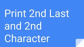 Python Practice Series 47 Beginners Level 1 Basic Print 2nd Last 2nd Character Code