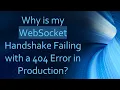 Why is my WebSocket Handshake Failing with a 404 Error in Production