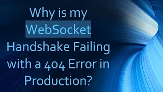 Why is my WebSocket Handshake Failing with a 404 Error in Production