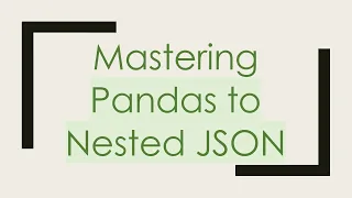 Mastering Pandas to Nested JSON