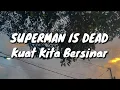 Download Lagu Superman Is Dead - Kuat Kita Bersinar (Lirik)