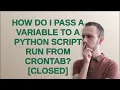 Raspberrypi How do I pass a variable to a python script run from crontab closed