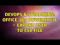 DevOps SysAdmins Office 365 Powershell - Export user to csv file