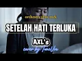Axl’s – Setelah Hati Terluka | Cover Versi Nostalgia (Tribute)by TuneVia