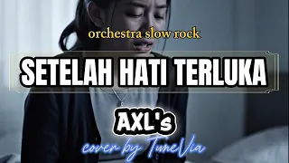 axl s setelah hati terluka cover versi nostalgia tribute by tunevia