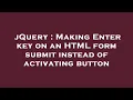 jQuery Making Enter key on an HTML form submit instead of activating button