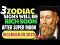 Nostradamus Predicted Only These 3 Zodiac Signs Will Be RICH After Super Full Moon December 28 2024