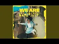 Lagu We Are Young (feat. Anna Graceman)