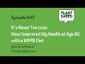645: It’s Never Too Late: How I Improved My Health at Age 80 with a WFPB Diet by Ardis Coffman...