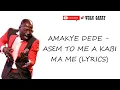Download Lagu AMAKYE DEDE - ASEM TO ME A KABI MA ME (LYRICS)