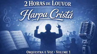 Harpa Cristã - 2 Horas de Louvor - Orquestra e Voz
