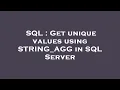 SQL Get unique values using STRING - AGG in SQL Server