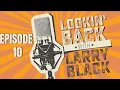 Lookin Back With Larry Black Episode 10