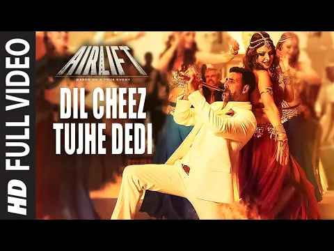 Download MP3 DIL CHEEZ TUJHE DEDI Full Video Song | AIRLIFT | Akshay Kumar | Ankit Tiwari, Arijit Singh